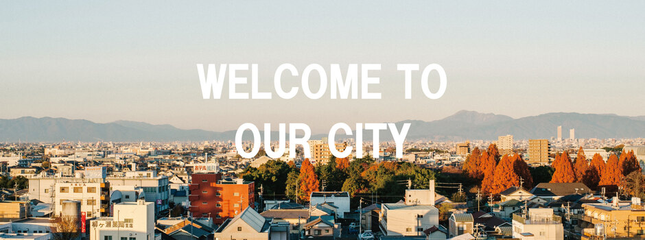 WELCOME TO OUR CITY
